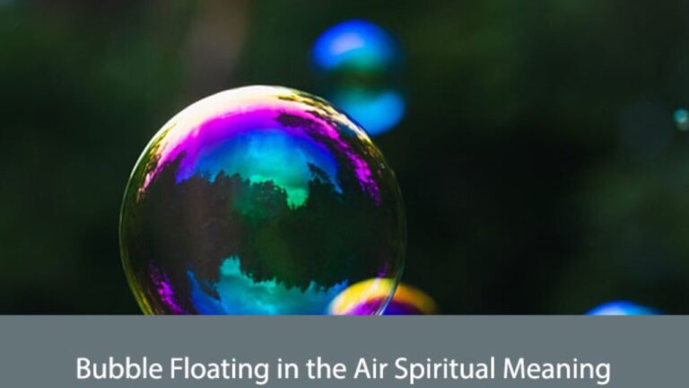 Bubble Floating in the Air Spiritual Meaning