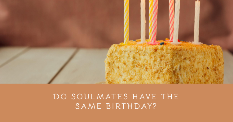 Do Soulmates Have the Same Birthday  : Unveiling the Cosmic Connection