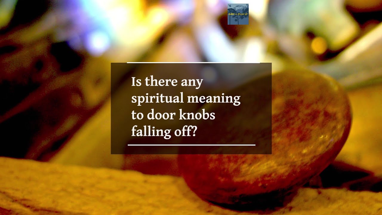 Door Knobs Falling off Spiritual Meaning