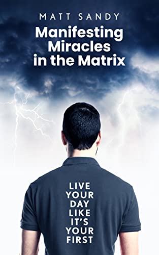 Manifesting Miracles in the Matrix: Unleash Your Power